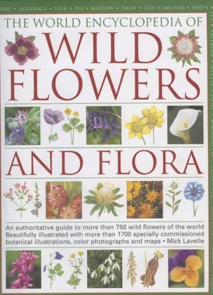 The world encyclopedia of wild flowers and flora：an authoritative guide to more than 750 wild flowers of the world beautifully illustrated with more than 1700 specially commissioned botanical illustrations, colour photographs and maps