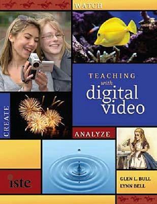 Teaching with digital video：watch, analyze, create