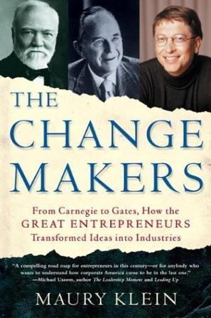 The change makers：from Carnegie to Gates, how the great entrepreneurs transformed ideas into industry