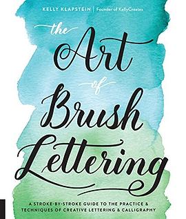 The art of brush lettering : a stroke-by-stroke guide to the practice and techniques of creative lettering and calligraphy