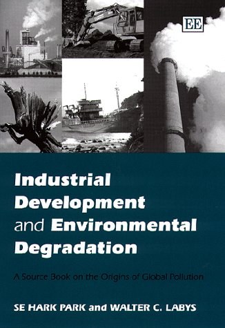 Industrial development and environmental degradation：a source book on the origins of global pollution