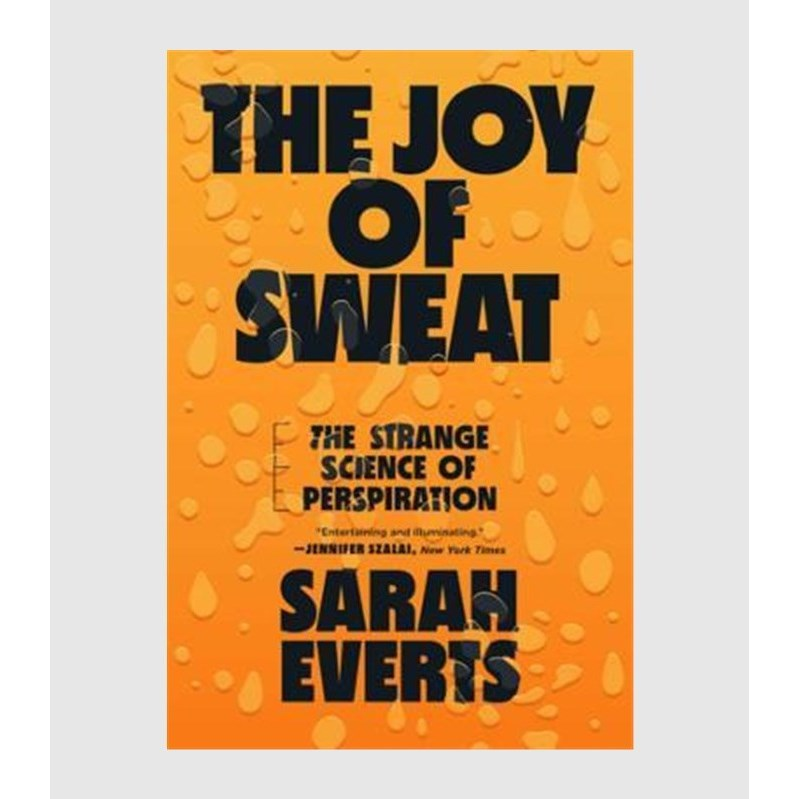 The joy of sweat : the strange science of perspiration