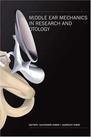 Middle ear mechanics in research and otology：proceedings of the 4th International Symposium, Zurich, Switzerland, 27-30 July 2006