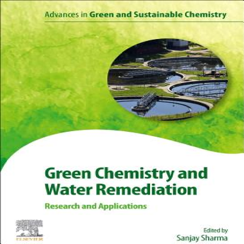 Green chemistry and water remediation: research and applications / edited by Sanjay K. Sharma.