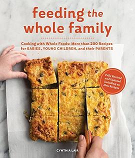 Feeding the whole family : cooking with whole foods : more than 200 recipes for babies, young children, and their parents