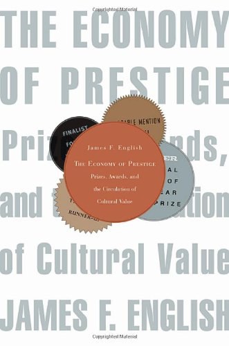The economy of prestige：prizes, awards, and the circulation of cultural value