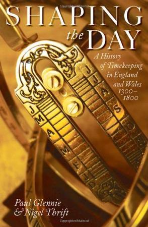 Shaping the day：a history of timekeeping in England and Wales 1300-1800