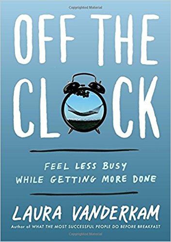 Off the clock : feel less busy while getting more done