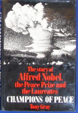 Champions of peace：the story of Alfred Nobel, the peace prize and the laureates