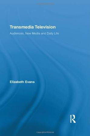 Transmedia television：audiences, new media and daily life