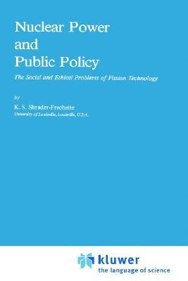 Nuclear power and public policy：the social and ethical problems of fission technology