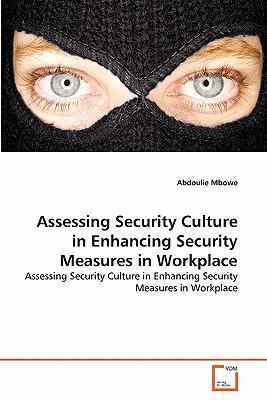 Assessing Security Culture in Enhancing Security Measures in Workplace：Assessing Security Culture in Enhancing Security Measures in Workplace