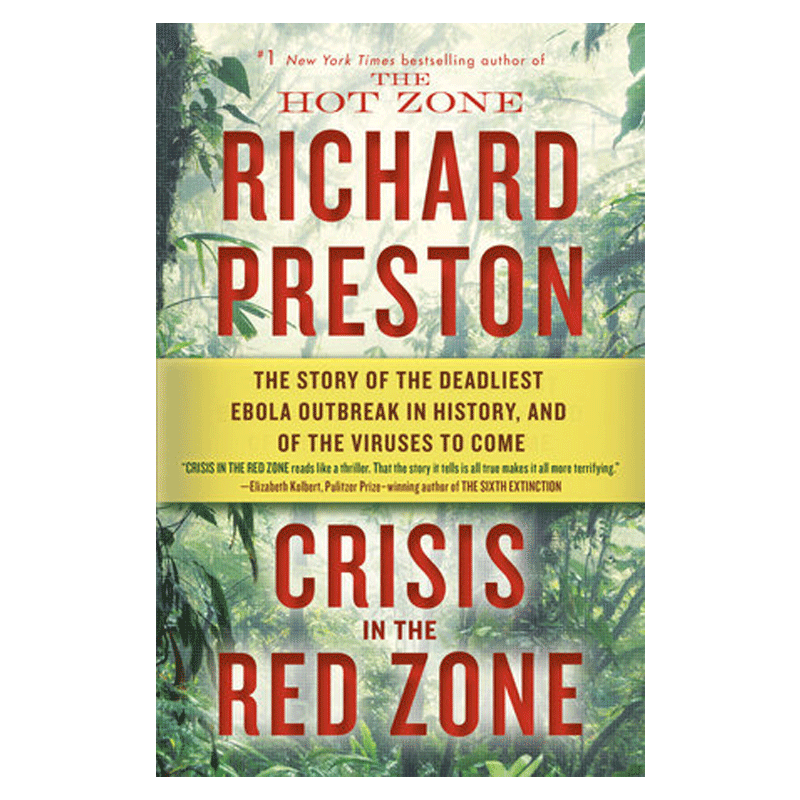 Crisis in the red zone : the story of the deadliest ebola outbreak in history, and of the viruses to come