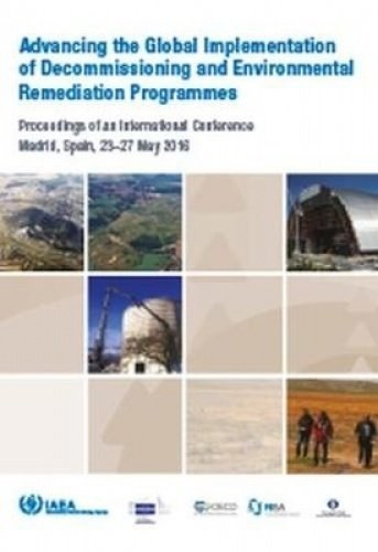 Advancing the global implementation of decommissioning and environmental remediation programmes : proceedings of an International Conference, and held in Madrid, Spain, 23-27 May 2016