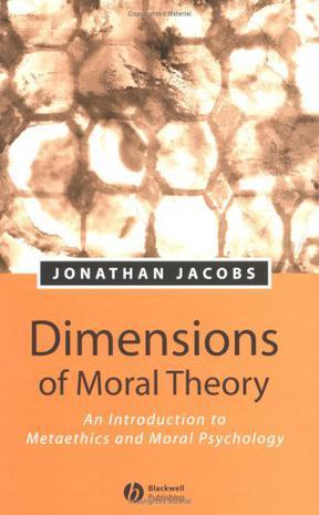 Dimensions of moral theory：an introduction to metaethics and moral psychology