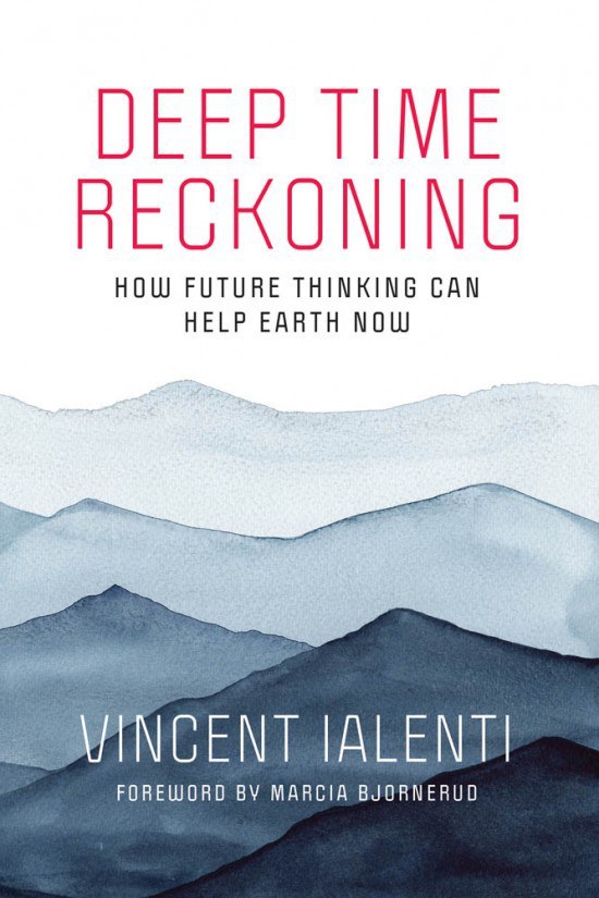 Deep time reckoning : how future thinking can help Earth now