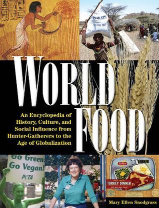 World food：an encyclopedia of history, culture, and social influence from hunter-gatherers to the age of globalization