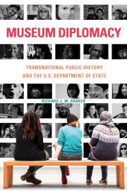 Museum diplomacy : transnational public history and the U.S. Department of State