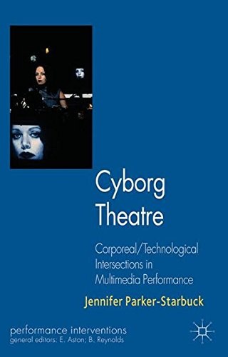 Cyborg theatre : corporeal/technological intersections in multimedia performance