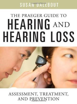 The Praeger guide to hearing and hearing loss：assessment, treatment, and prevention