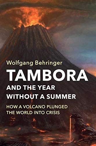 Tambora and the year without a summer : how a volcano plunged the world into crisis