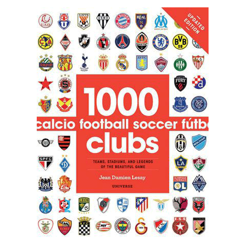 1000 football clubs : teams, stadiums, and legends of the beautiful game
