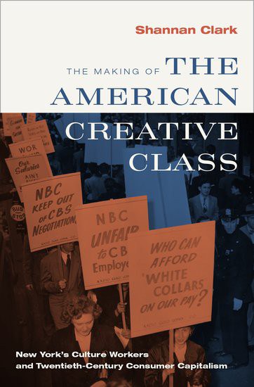 The making of the American creative class : New York's culture workers and twentieth-century consumer capitalism